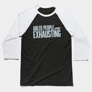 Abled People Are Exhausting (Block) Baseball T-Shirt